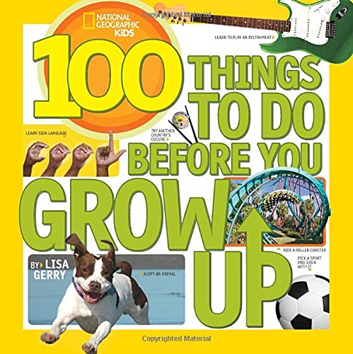 9781426315589 - 100 THINGS TO DO BEFORE YOU GROW UP (NATIONAL GEOGRAPHIC KIDS)