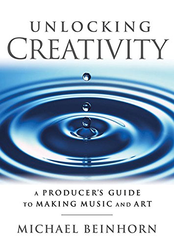 9781480355132 - UNLOCKING CREATIVITY: A PRODUCER'S GUIDE TO MAKING MUSIC AND ART. (MUSIC PRO GUIDES)