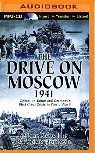 9781491581964 - THE DRIVE ON MOSCOW, 1941: OPERATION TAIFUN AND GERMANY'S FIRST GREAT CRISIS OF WORLD WAR II