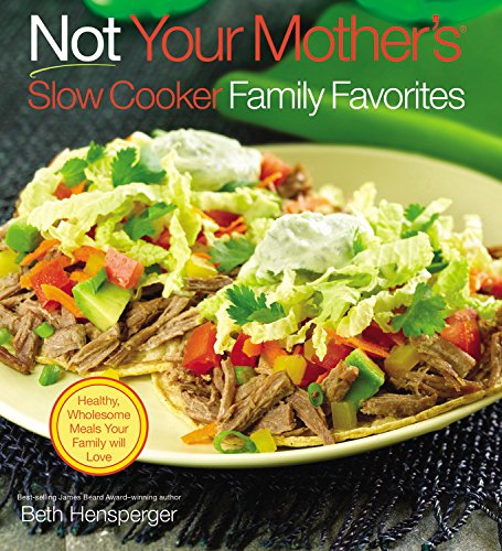 9781558324091 - NOT YOUR MOTHER'S SLOW COOKER FAMILY FAVORITES: HEALTHY, WHOLESOME MEALS YOUR FAMILY WILL LOVE