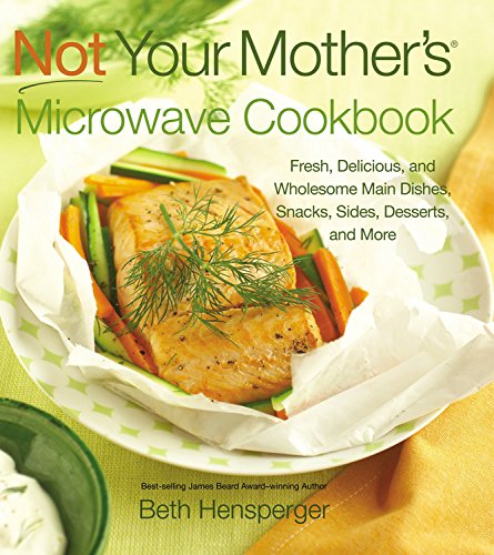 9781558324190 - NOT YOUR MOTHER'S MICROWAVE COOKBOOK: FRESH, DELICIOUS, AND WHOLESOME MAIN DISHES, SNACKS, SIDES, DESSERTS, AND MORE