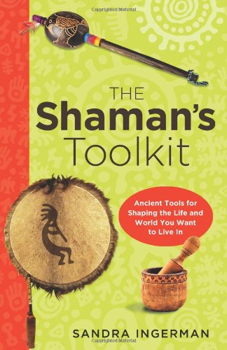 9781578635443 - THE SHAMAN'S TOOLKIT: ANCIENT TOOLS FOR SHAPING THE LIFE AND WORLD YOU WANT TO LIVE IN