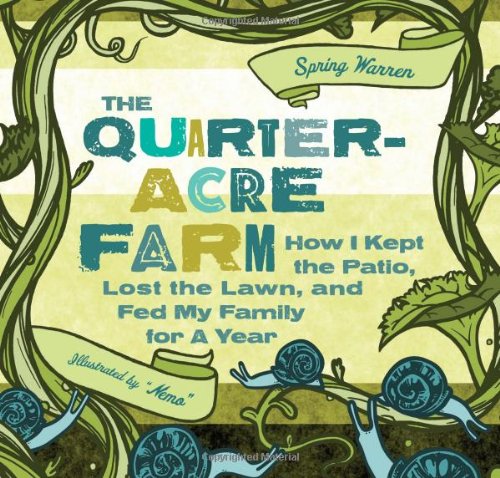 9781580053402 - THE QUARTER-ACRE FARM: HOW I KEPT THE PATIO, LOST THE LAWN, AND FED MY FAMILY FOR A YEAR