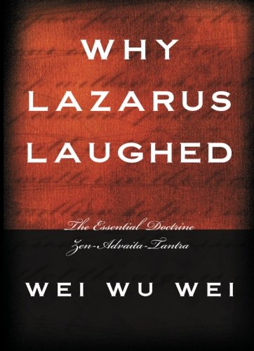 9781591810117 - WHY LAZARUS LAUGHED: THE ESSENTIAL DOCTRINE, ZEN--ADVAITA--TANTRA
