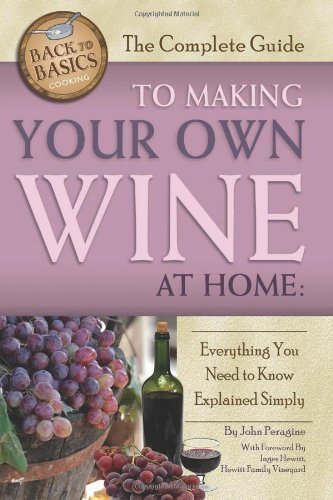 9781601383587 - THE COMPLETE GUIDE TO MAKING YOUR OWN WINE AT HOME: EVERYTHING YOU NEED TO KNOW EXPLAINED SIMPLY (BACK TO BASICS)
