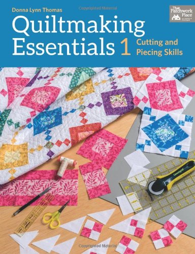 9781604684407 - QUILTMAKING ESSENTIALS I: CUTTING AND PIECING SKILLS