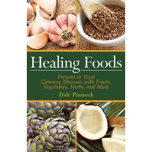 9781616082987 - HEALING FOODS: PREVENT AND TREAT COMMON ILLNESSES WITH FRUITS, VEGETABLES, HERBS, AND MORE