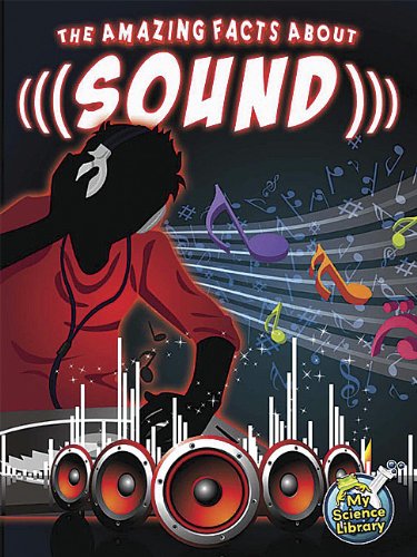 9781618102423 - THE AMAZING FACTS ABOUT SOUND (MY SCIENCE LIBRARY, 4-5)