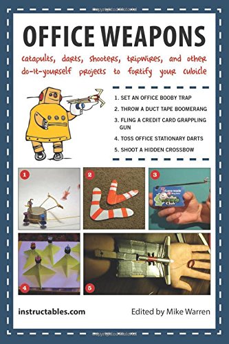 9781620877081 - OFFICE WEAPONS: CATAPULTS, DARTS, SHOOTERS, TRIPWIRES, AND OTHER DO-IT-YOURSELF PROJECTS TO FORTIFY YOUR CUBICLE