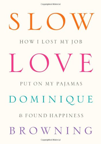 9781934633311 - SLOW LOVE: HOW I LOST MY JOB, PUT ON MY PAJAMAS & FOUND HAPPINESS