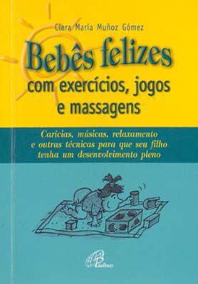 9788535614237 - BEBES FELIZES COM EXERCICIOS, JOGOS E MASSAGENS 110G EDITORA PAULINAS