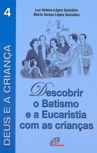 9788535620054 - DESCOBRIR O BATISMO E A EUCARISTIA COM AS CRIANCAS EDITORA PAULINAS