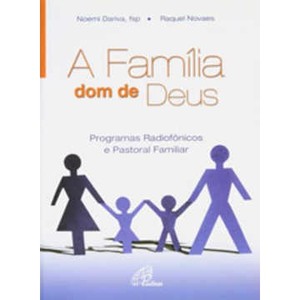 9788535620412 - FAMILIA. DOM DE DEUS (A) - PROGRAMAS RADIOFONICOS E PASTORAL FAMILIAR