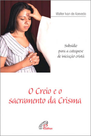 9788535630022 - CREIO E O SACRAMENTO DA CRISMA 50G EDITORA PAULINAS