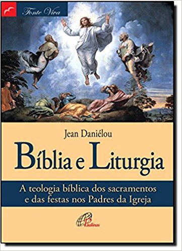 9788535633894 - BIBLIA E LITURGIA A TEOLOGIA BIBLICA DO SACRAMENTO 508G EDITORA PAULINAS