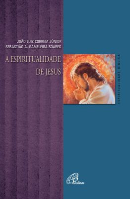 9788535640373 - ESPIRITUALIDADE DE JESUS EDITORA PAULINAS