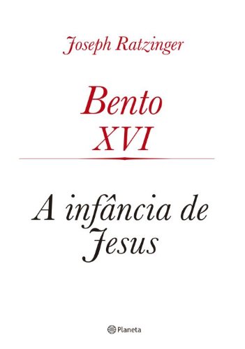 9788542200157 - BENTO XVI A INFANCIA DE JESUS 180G EDITORA PLANETA