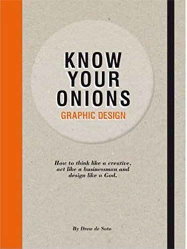 9789063692582 - KNOW YOUR ONIONS - GRAPHIC DESIGN: HOW TO THINK LIKE A CREATIVE, ACT LIKE A BUSINESSMAN AND DESIGN LIKE A GOD
