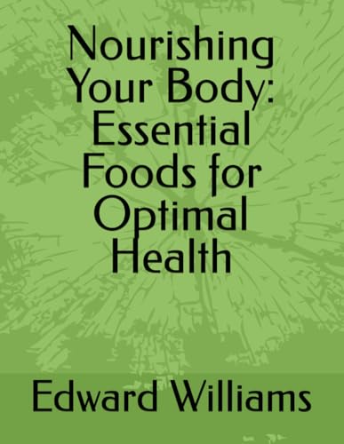 9798329406122 - NOURISHING YOUR BODY: ESSENTIAL FOODS FOR OPTIMAL HEALTH