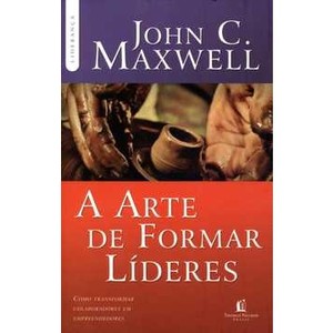 9788578602161 - A ARTE DE FORMAR LÍDERES - COMO TRANSFORMAR COLABORADORES EM EMPREENDEDORES - JOHN C. MAXWELL