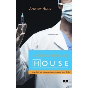 9788576842316 - A CIÊNCIA MÉDICA DE HOUSE - ANDREW HOLTZ