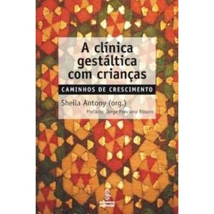 9788532306609 - A CLÍNICA GESTÁLTICA COM CRIANÇAS - CAMINHOS DE CRESCIMENTO - SHEILA ANTONY