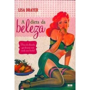 9788576843511 - A DIETA DA BELEZA - DICAS DE ALIMENTO QUE DEIXARÃO VOCÊ AINDA MAIS BONITA ! - LISA DRAYER (857684351X)