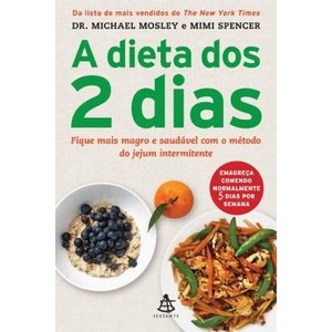 9788575429631 - A DIETA DOS 2 DIAS - FIQUE MAIS MAGRO E SAUDÁVEL COM O MÉTODO DO JEJUM INTERMITENTE - MIMI SPENCER, DR. MICHAEL MOSLEY