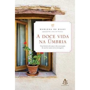 9788575427590 - A DOCE VIDA NA ÚMBRIA - UMA HISTÓRIA DE AMOR E DA CONSTRUÇÃO DE UM LAR NUMA TERRA ESTRANGEIRA - MARLENA DE BLASI