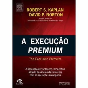 9788535228984 - A EXECUÇÃO PREMIUM - ROBERT KAPLAN ; DAVID NORTON