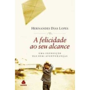 9788577420292 - A FELICIDADE AO SEU ALCANCE - HERNANDES DIAS LOPES