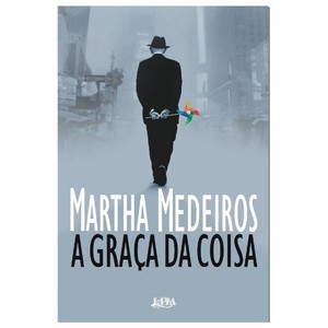 9788525429308 - A GRAÇA DA COISA - MARTHA MEDEIROS