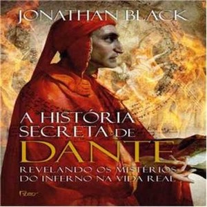 9788532528698 - A HISTÓRIA SECRETA DE DANTE - REVELANDO OS MISTÉRIOS DO INFERNO NA VIDA REAL - JONATHAN BLACK
