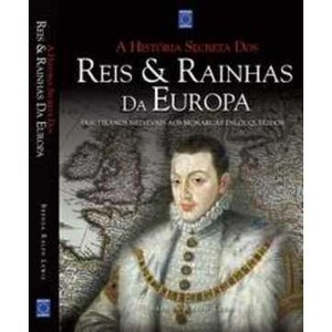 9788586878862 - A HISTÓRIA SECRETA DOS REIS & RAINHAS DA EUROPA - BRENDA RALPH LEWIS