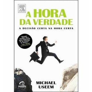 9788535223774 - A HORA DA VERDADE - A DECISÃO CERTA NO MOMENTO CERTO - MICHAEL USEEM