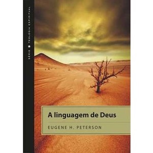 9788573256710 - A LINGUAGEM DE DEUS - SÉRIE TEOLOGIA ESPIRITUAL - EUGENE H. PETERSON