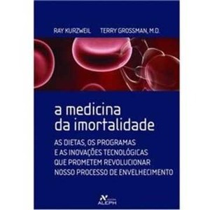 9788576570349 - A MEDICINA DA IMORTALIDADE - 2ª ED. - RAY KURZWEIL