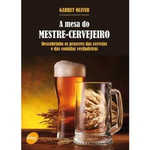 9788539601745 - A MESA DO MESTRE-CERVEJEIRO - DESCOBRINDO OS PRAZERES DAS CERVEJAS E DAS COMIDAS VERDADEIRAS - GARRETT OLIVER