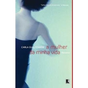 9788501080790 - A MULHER DA MINHA VIDA - CARLA GUELFENBEIN