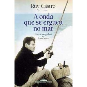 9788535901894 - A ONDA QUE SE ERGUEU NO MAR NOVOS MERGULHOS NA BOSSA NOVA - RUY CASTRO