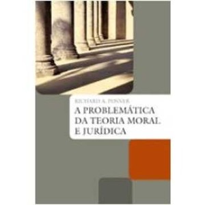 9788578275464 - A PROBLEMÁTICA DA TEORIA MORAL E JURÍDICA - RICHARD A. POSNER