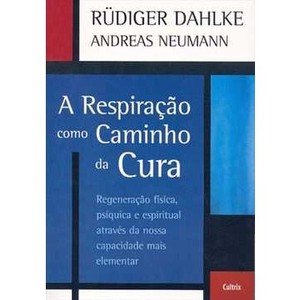 9788531610424 - A RESPIRAÇAO COMO CAMINHO DA CURA - NEUMANN, ANDREAS/ DAHLKE, RÜDIGER