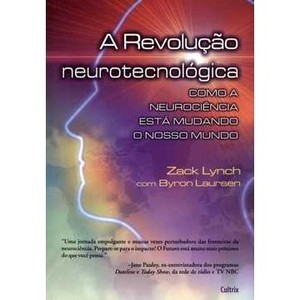 9788531611520 - A REVOLUÇÃO NEUROTECNOLÓGICA - COMO A NEUROCIÊNCIA ESTÁ MUDANDO O NOSSO MUNDO - ZACK LYNCH