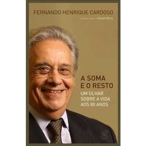 9788520010846 - A SOMA E O RESTO - UM OLHAR SOBRE A VIDA AOS 80 ANOS - FERNANDO HENRIQUE CARDOSO