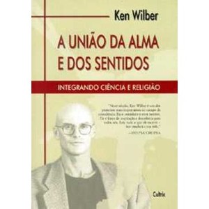 9788531607035 - A UNIAO DA ALMA E DOS SENTIDOS - KEN WILBER