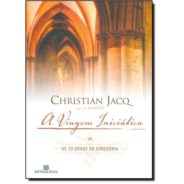 9788528619515 - A VIAGEM INICIÁTICA OU OS 33 GRAUS DE SABEDORIA - CHRISTIAN JACQ