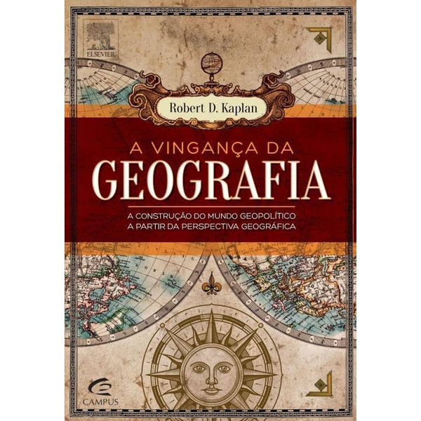 9788535270952 - A VINGANÇA DA GEOGRAFIA - A CONSTRUÇÃO DO MUNDO GEOPOLÍTICO A PARTIR DA PERSPECTIVA GEOGRÁFICA - ROBERT KAPLAN