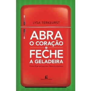 9788578601850 - ABRA O CORAÇÃO E FECHE A GELADEIRA - LYSA TERKEURST