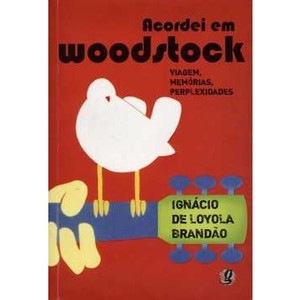 9788526016026 - ACORDEI EM WOODSTOCK - VIAGEM, MEMÓRIAS, PERPLEXIBILIDADES - IGNÁCIO DE LOYOLA BRANDÃO