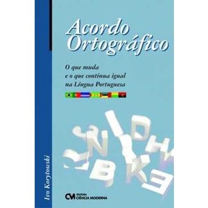 9788573937725 - ACORDO ORTOGRÁFICO - O QUE MUDA E O QUE CONTINUA IGUAL NA LÍNGUA PORTUGUESA - IVO KORYTOWSKI